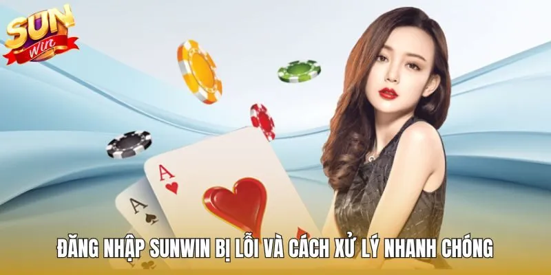 Cách xử lý khi không truy cập được vào Sunwin 