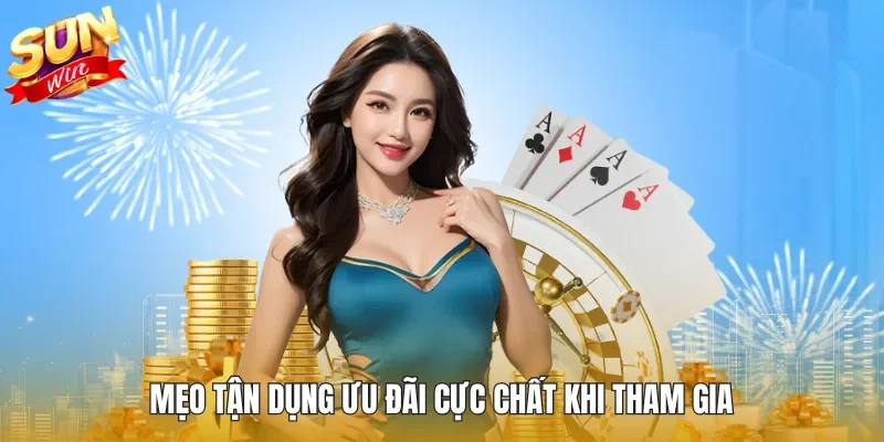Mẹo tận dụng ưu đãi cực chất khi tham gia