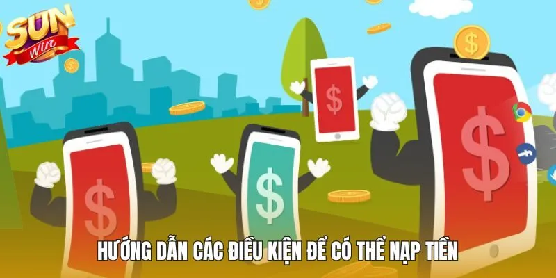 Điều kiện cần nắm khi thực hiện nạp tiền