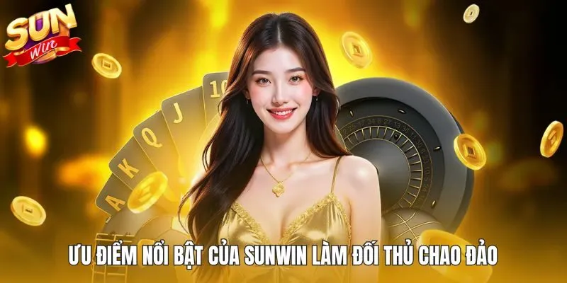 Ưu điểm nổi bật của Sunwin làm đối thủ chao đảo